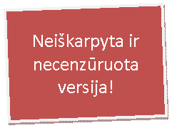 Teksto laukas: Neiškarpyta ir necenzūruota versija!